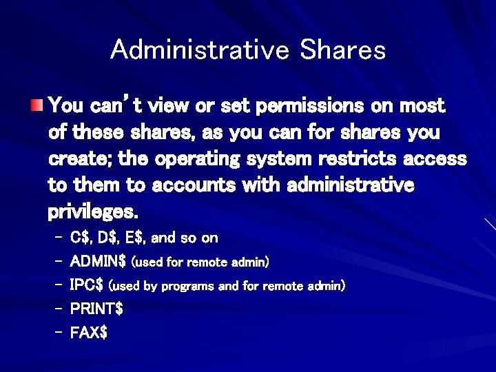 Administrative Shares You can’t view or set permissions on most of these shares, as