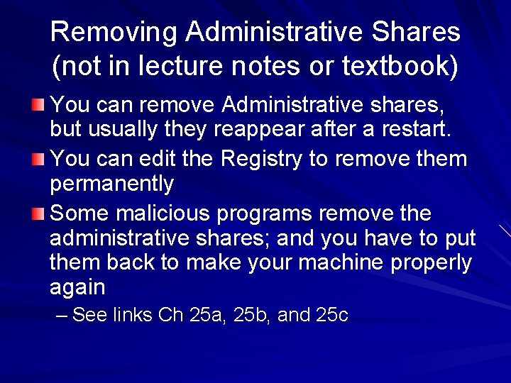 Removing Administrative Shares (not in lecture notes or textbook) You can remove Administrative shares,