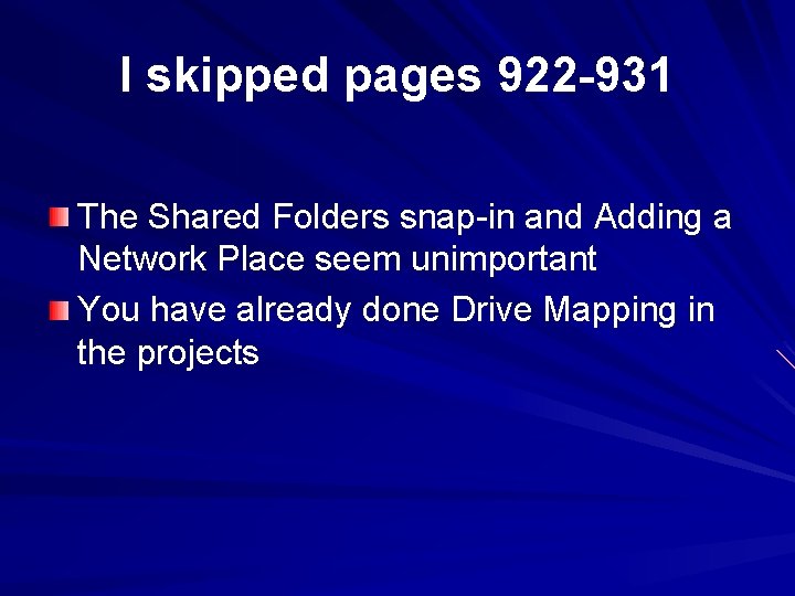 I skipped pages 922 -931 The Shared Folders snap-in and Adding a Network Place