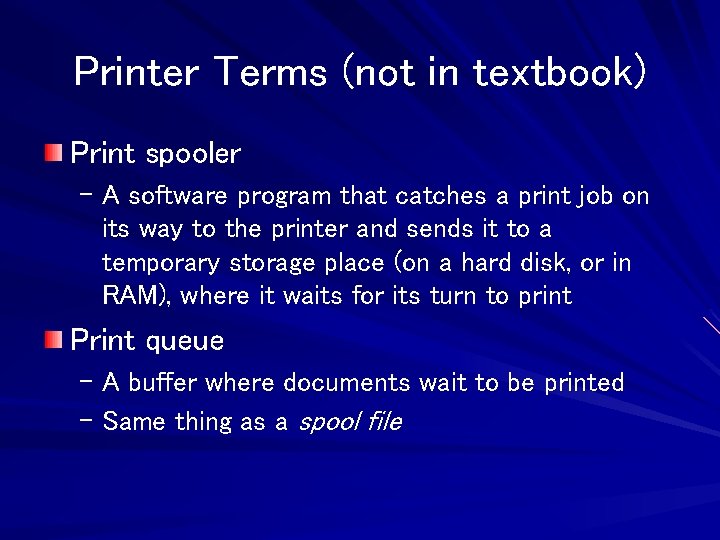 Printer Terms (not in textbook) Print spooler – A software program that catches a