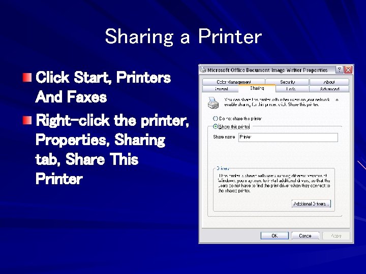 Sharing a Printer Click Start, Printers And Faxes Right-click the printer, Properties, Sharing tab,