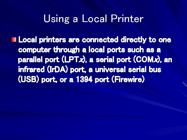 Using a Local Printer Local printers are connected directly to one computer through a
