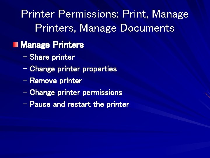 Printer Permissions: Print, Manage Printers, Manage Documents Manage Printers – Share printer – Change