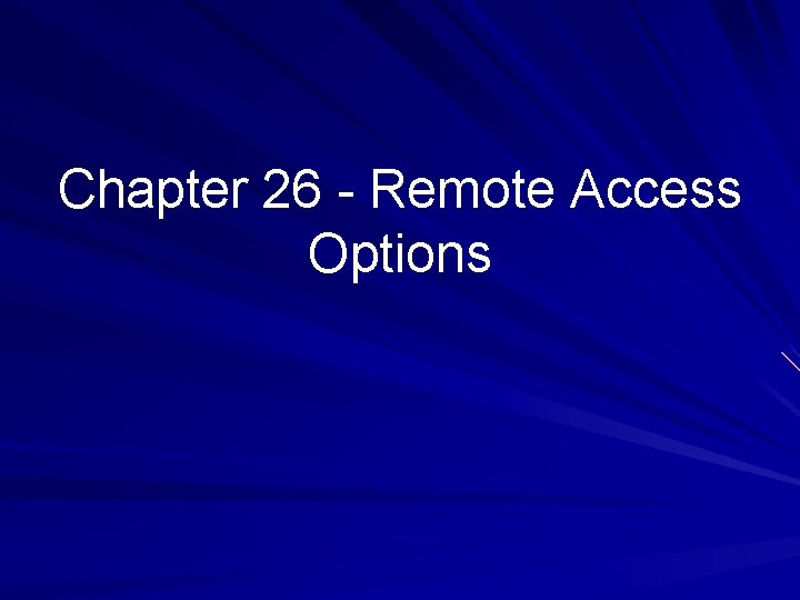 Chapter 26 - Remote Access Options 