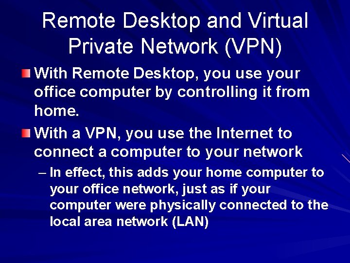 Remote Desktop and Virtual Private Network (VPN) With Remote Desktop, you use your office