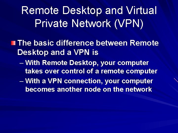 Remote Desktop and Virtual Private Network (VPN) The basic difference between Remote Desktop and