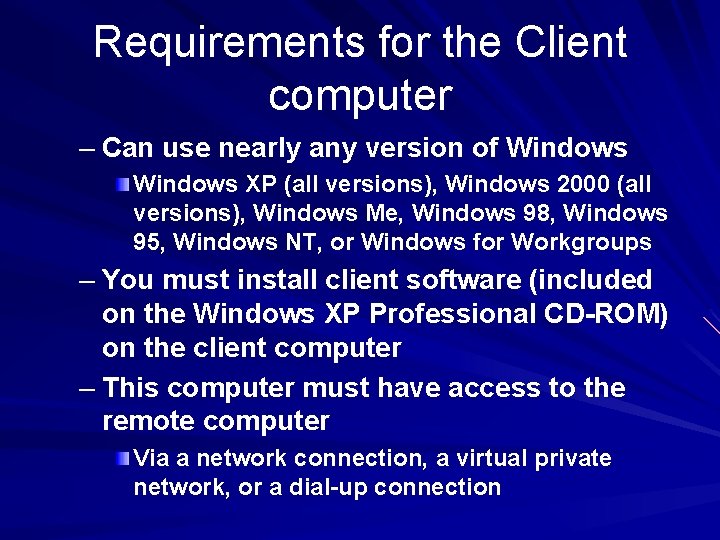 Requirements for the Client computer – Can use nearly any version of Windows XP