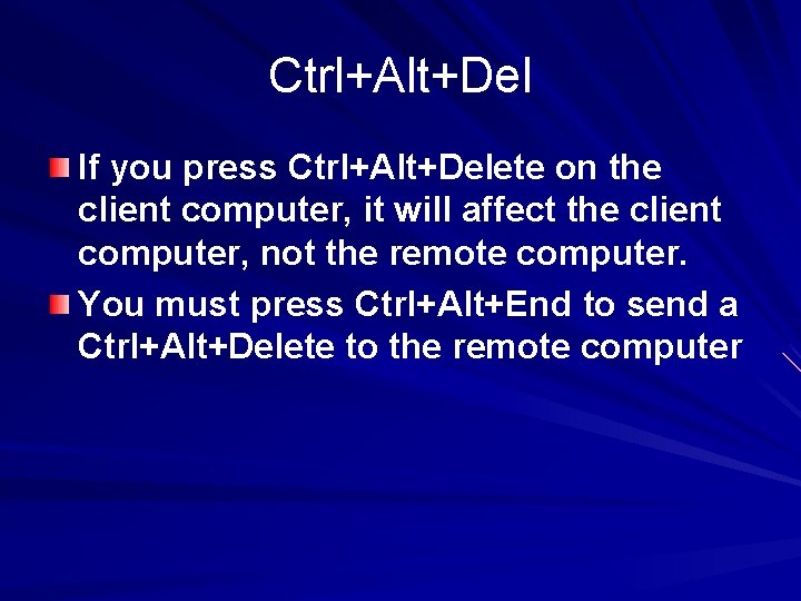 Ctrl+Alt+Del If you press Ctrl+Alt+Delete on the client computer, it will affect the client