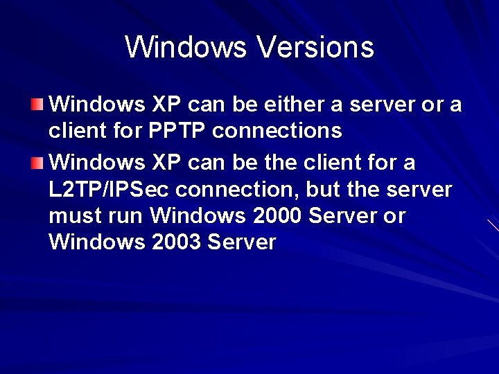 Windows Versions Windows XP can be either a server or a client for PPTP