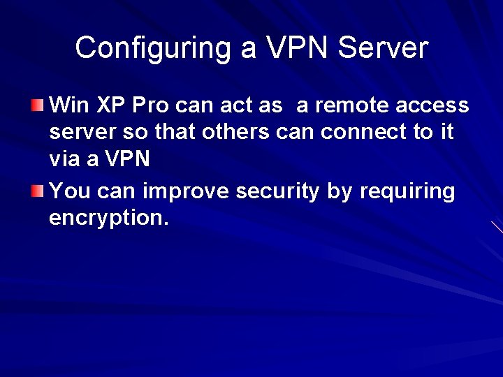 Configuring a VPN Server Win XP Pro can act as a remote access server