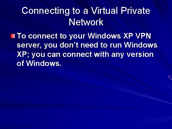 Connecting to a Virtual Private Network To connect to your Windows XP VPN server,