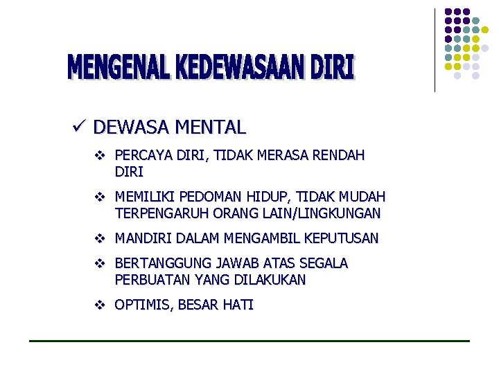 ü DEWASA MENTAL v PERCAYA DIRI, TIDAK MERASA RENDAH DIRI v MEMILIKI PEDOMAN HIDUP,