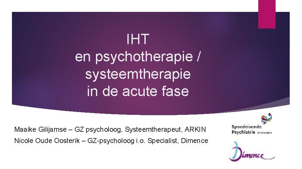 IHT en psychotherapie / systeemtherapie in de acute fase Maaike Gilijamse – GZ psycholoog,