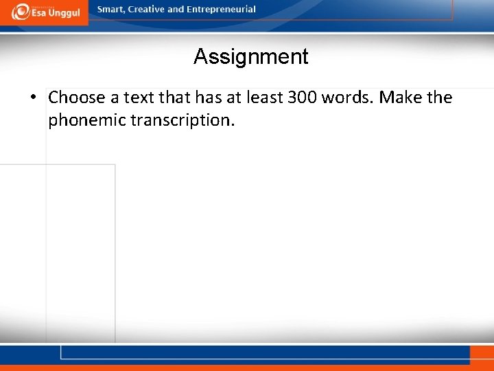 Assignment • Choose a text that has at least 300 words. Make the phonemic