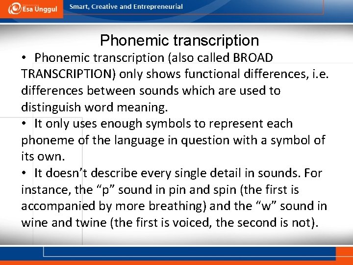 Phonemic transcription • Phonemic transcription (also called BROAD TRANSCRIPTION) only shows functional differences, i.