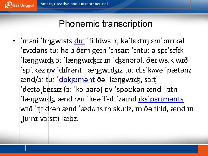 Phonemic transcription • ˈmɛni ˈlɪŋgwɪsts duː ˈfiːldwɜːk, kəˈlɛktɪŋ ɛmˈpɪrɪkəl ˈɛvɪdəns tuː hɛlp ðɛm geɪn