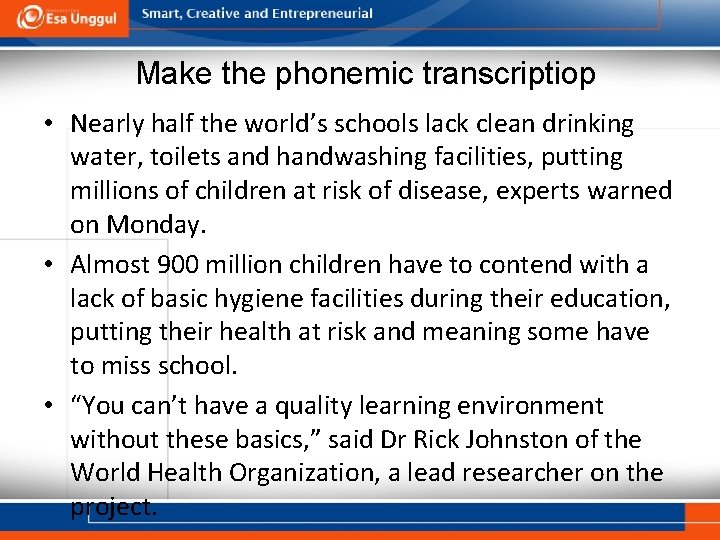 Make the phonemic transcriptiop • Nearly half the world’s schools lack clean drinking water,