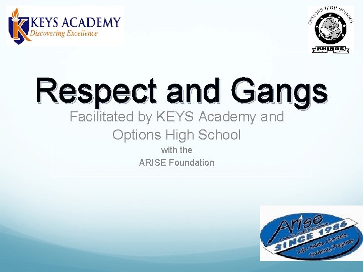 Respect and Gangs Facilitated by KEYS Academy and Options High School with the ARISE