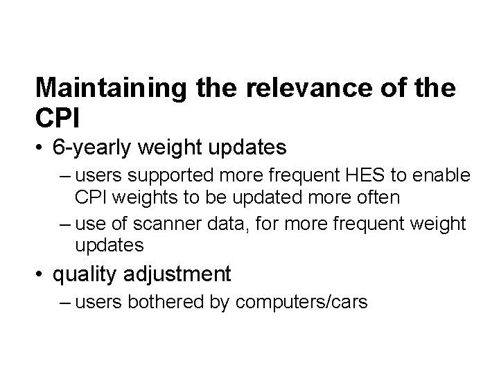 Maintaining the relevance of the CPI • 6 -yearly weight updates – users supported