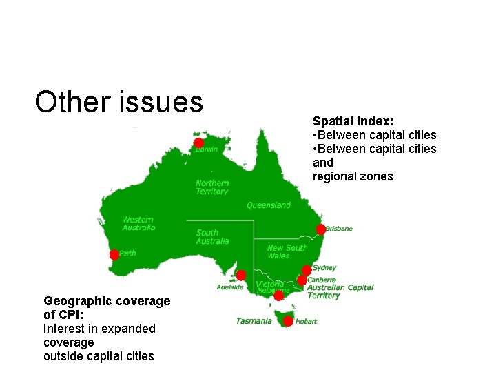 Other issues Geographic coverage of CPI: Interest in expanded coverage outside capital cities Spatial