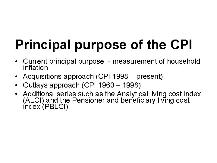Principal purpose of the CPI • Current principal purpose - measurement of household inflation