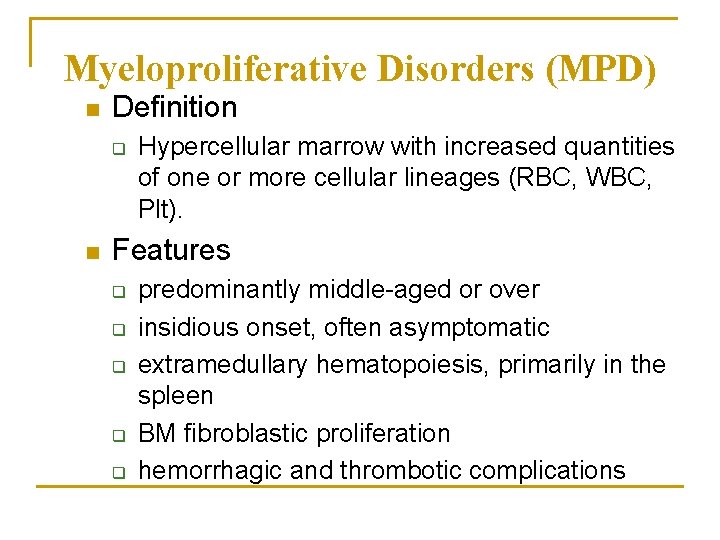 Myeloproliferative Disorders (MPD) n Definition q n Hypercellular marrow with increased quantities of one