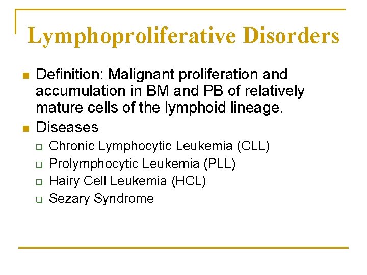 Lymphoproliferative Disorders n n Definition: Malignant proliferation and accumulation in BM and PB of