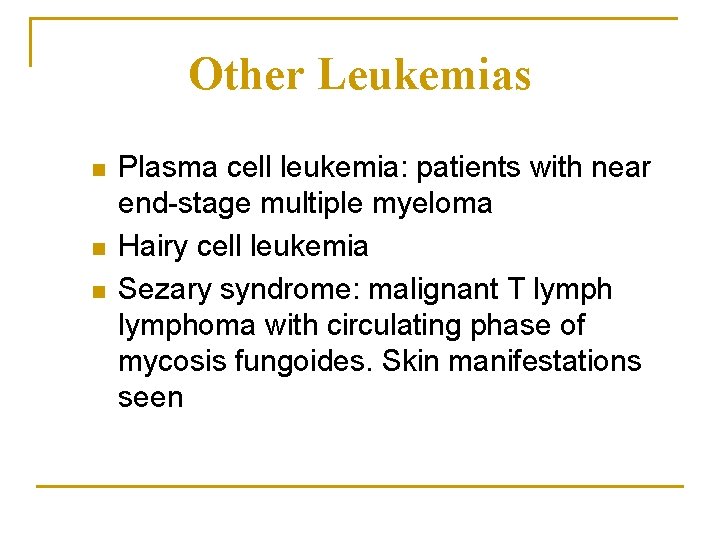 Other Leukemias n n n Plasma cell leukemia: patients with near end-stage multiple myeloma