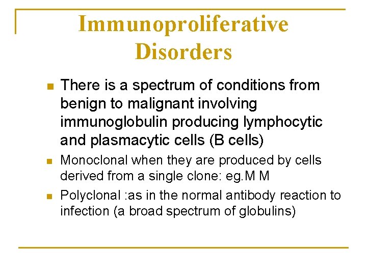 Immunoproliferative Disorders n n n There is a spectrum of conditions from benign to