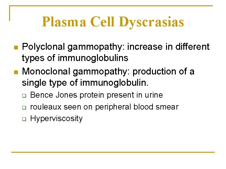Plasma Cell Dyscrasias n n Polyclonal gammopathy: increase in different types of immunoglobulins Monoclonal