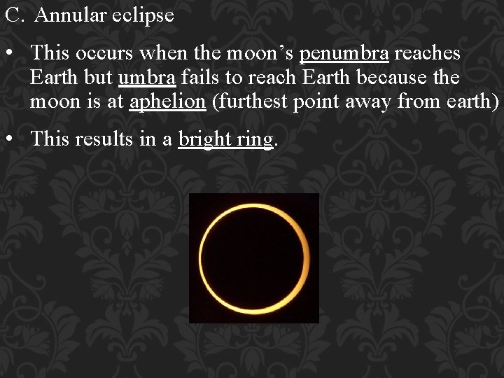 C. Annular eclipse • This occurs when the moon’s penumbra reaches Earth but umbra