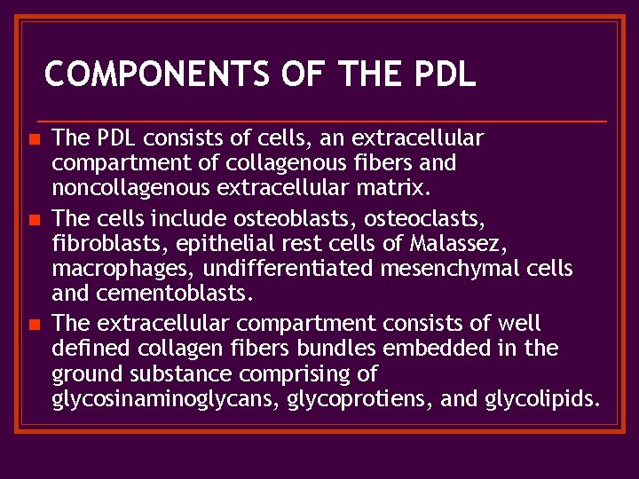 COMPONENTS OF THE PDL n n n The PDL consists of cells, an extracellular