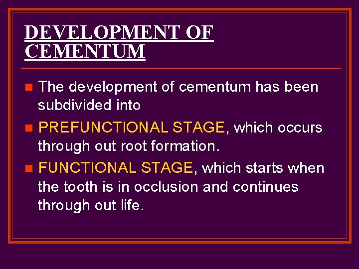 DEVELOPMENT OF CEMENTUM The development of cementum has been subdivided into n PREFUNCTIONAL STAGE,