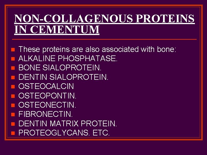NON-COLLAGENOUS PROTEINS IN CEMENTUM n n n n n These proteins are also associated
