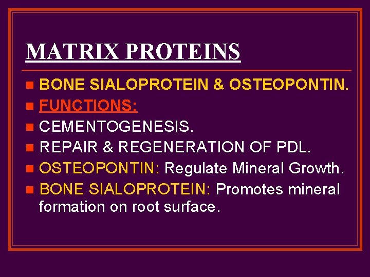 MATRIX PROTEINS BONE SIALOPROTEIN & OSTEOPONTIN. n FUNCTIONS: n CEMENTOGENESIS. n REPAIR & REGENERATION