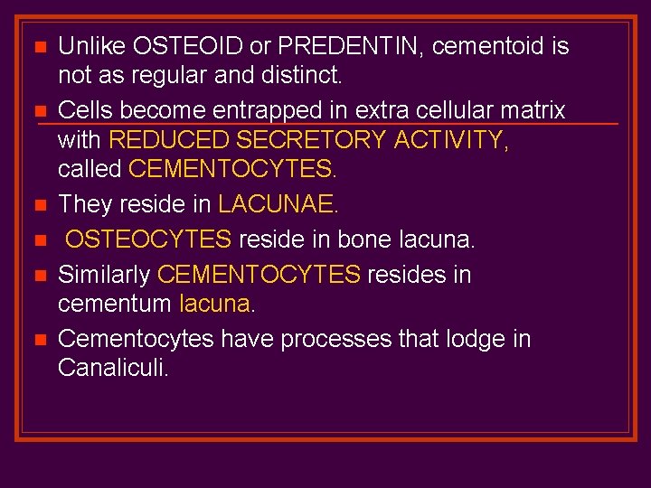 n n n Unlike OSTEOID or PREDENTIN, cementoid is not as regular and distinct.