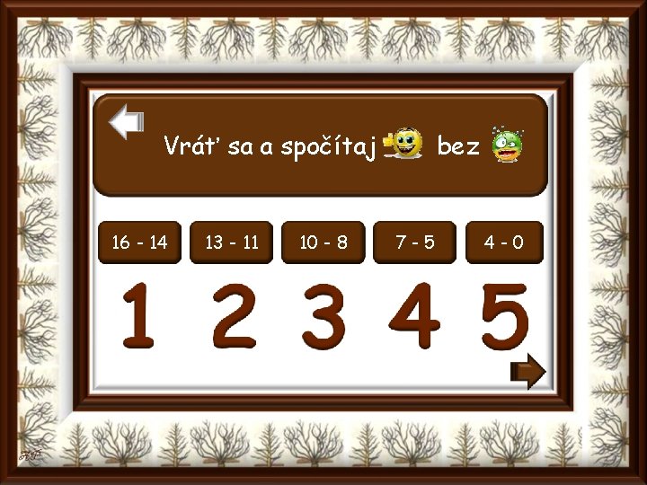 Vráť sa a spočítaj 16 - 14 13 - 11 10 - 8 bez