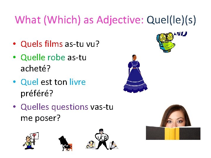 What (Which) as Adjective: Quel(le)(s) • Quels films as-tu vu? • Quelle robe as-tu