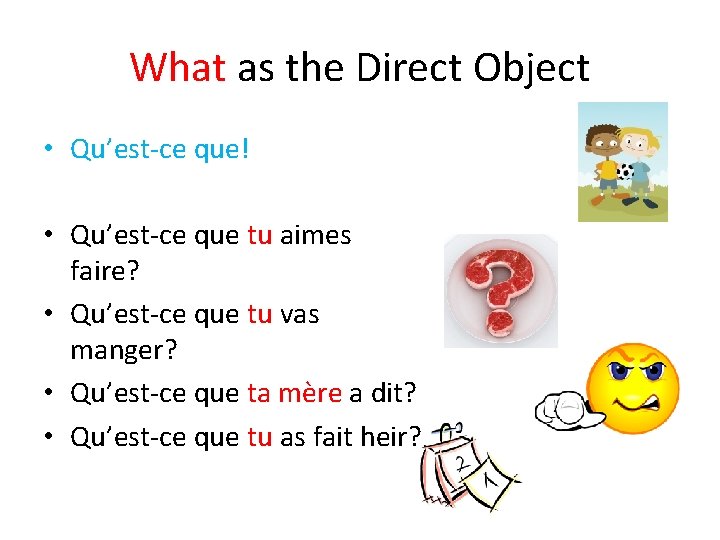 What as the Direct Object • Qu’est-ce que! • Qu’est-ce que tu aimes faire?
