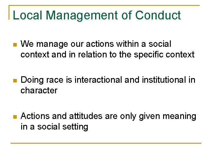 Local Management of Conduct n We manage our actions within a social context and