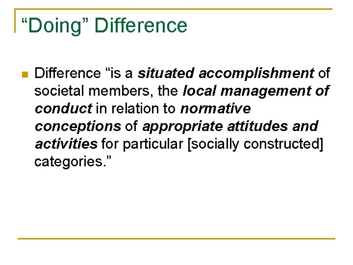 “Doing” Difference n Difference “is a situated accomplishment of societal members, the local management