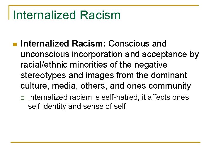 Internalized Racism n Internalized Racism: Conscious and unconscious incorporation and acceptance by racial/ethnic minorities