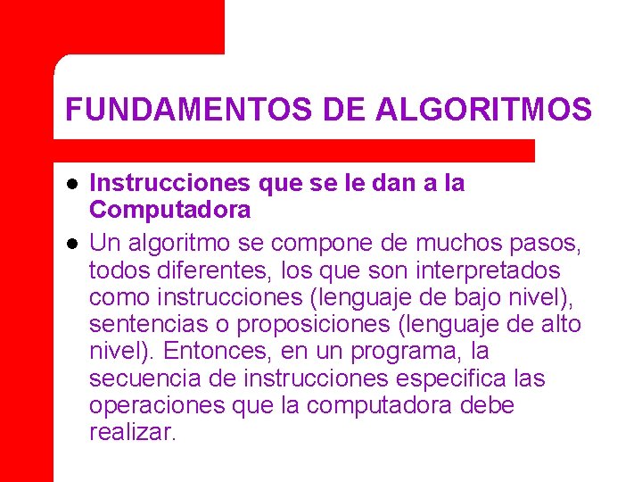 FUNDAMENTOS DE ALGORITMOS l l Instrucciones que se le dan a la Computadora Un