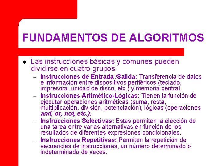 FUNDAMENTOS DE ALGORITMOS l Las instrucciones básicas y comunes pueden dividirse en cuatro grupos: