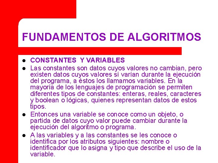 FUNDAMENTOS DE ALGORITMOS l l CONSTANTES Y VARIABLES Las constantes son datos cuyos valores