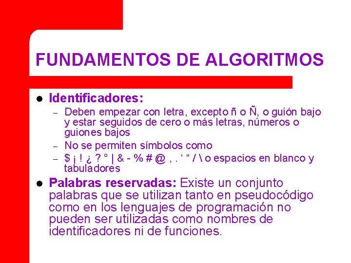 FUNDAMENTOS DE ALGORITMOS l Identificadores: – – – l Deben empezar con letra, excepto