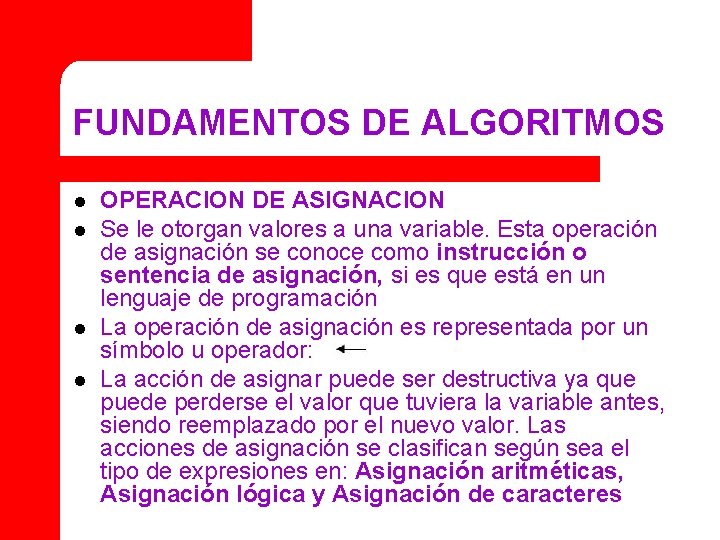FUNDAMENTOS DE ALGORITMOS l l OPERACION DE ASIGNACION Se le otorgan valores a una