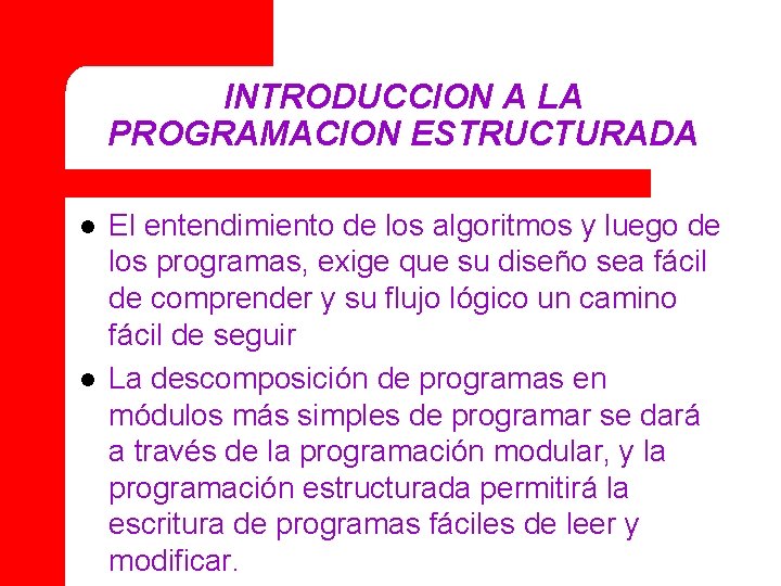 INTRODUCCION A LA PROGRAMACION ESTRUCTURADA l l El entendimiento de los algoritmos y luego