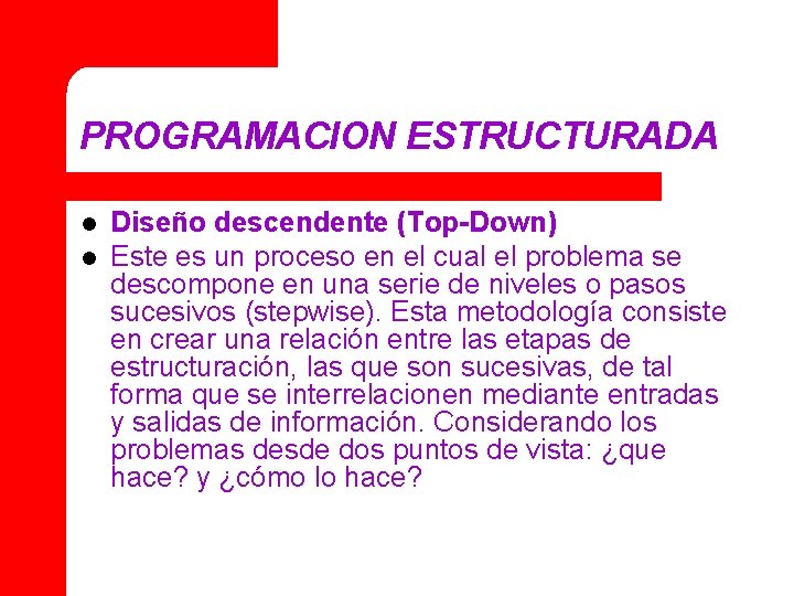 PROGRAMACION ESTRUCTURADA l l Diseño descendente (Top-Down) Este es un proceso en el cual