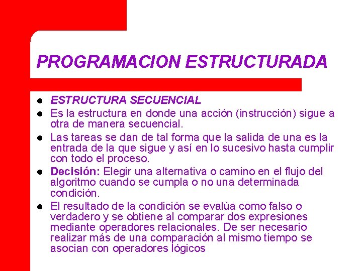 PROGRAMACION ESTRUCTURADA l l l ESTRUCTURA SECUENCIAL Es la estructura en donde una acción